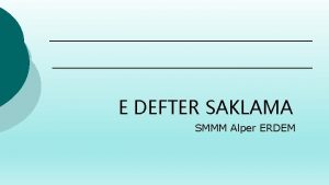 E DEFTER SAKLAMA SMMM Alper ERDEM E DEFTER