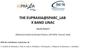 THE EUPRAXIASPARCLAB X BAND LINAC David Alesini National