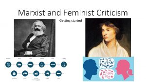 Marxist and Feminist Criticism Getting started Marxist Criticism