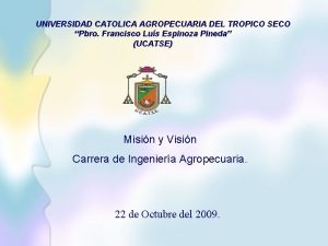 UNIVERSIDAD CATOLICA AGROPECUARIA DEL TROPICO SECO Pbro Francisco