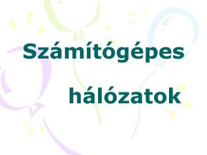 Szmtgpes hlzatok Szmtgphlzat fogalma Szmtgpek csoportja amelyek kpesek