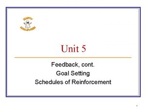 Unit 5 Feedback cont Goal Setting Schedules of