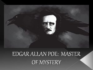 EDGAR ALLAN POE MASTER OF MYSTERY Edgar Allan
