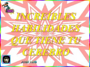 INCREBLES HABILIDADES QUE TIENE TU CEREBRO JOSE LUIS