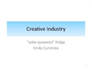 Creative Industry solarpowered fridge Emily Cummins 1 Creative
