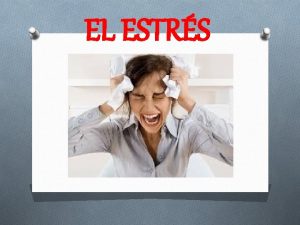 EL ESTRS Qu es El estrs es una