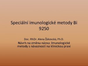 Speciln imunologick metody Bi 9250 Doc RNDr Alena