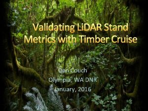 Validating Li DAR Stand Metrics with Timber Cruise