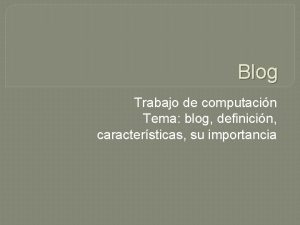 Blog Trabajo de computacin Tema blog definicin caractersticas