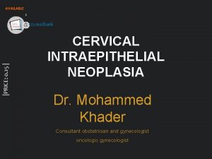 PRICE 0 25 CERVICAL INTRAEPITHELIAL NEOPLASIA Dr Mohammed