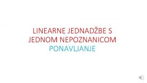 LINEARNE JEDNADBE S JEDNOM NEPOZNANICOM PONAVLJANJE PRIPREMA ZA