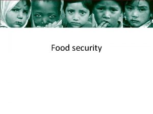 Food security What is food security There are