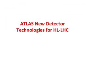 ATLAS New Detector Technologies for HLLHC A good