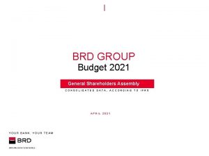 BRD GROUP Budget 2021 General Shareholders Assembly CONSOLIDATED