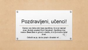 Pozdravljeni uenci Danes vas aka zelo lepa zgodbica