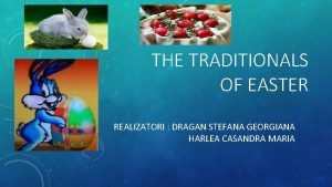 THE TRADITIONALS OF EASTER REALIZATORI DRAGAN STEFANA GEORGIANA
