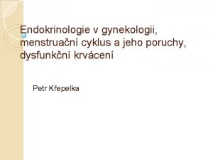 Endokrinologie v gynekologii menstruan cyklus a jeho poruchy