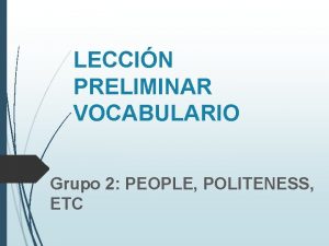 LECCIN PRELIMINAR VOCABULARIO Grupo 2 PEOPLE POLITENESS ETC