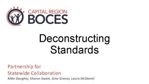 Deconstructing Standards Partnership for Statewide Collaboration Mike Doughty