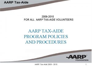 2009 2010 FOR ALL AARP TAXAIDE VOLUNTEERS AARP