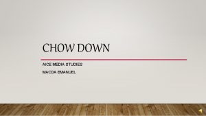 CHOW DOWN AICE MEDIA STUDIES MACDA EMANUEL DOES