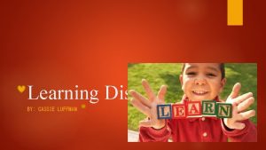 Learning Disability BY CASSIE LUFFMAN Definition of Learning