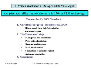 ILC Vertex Workshop 21 24 April 2008 Villa