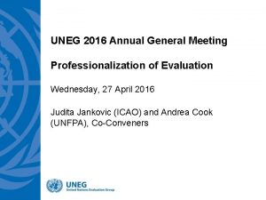 UNEG 2016 Annual General Meeting Professionalization of Evaluation