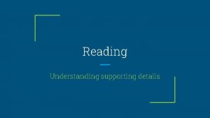 Reading Understanding supporting details Main Idea supporting details