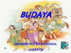 BUDAYA UNIVERSITAS ESA UNGGUL JAKARTA BUDAYA Budaya berarti