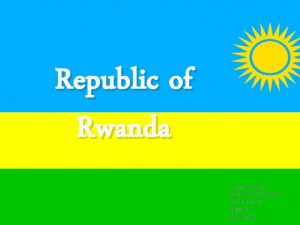 Republic of Rwanda Aspen Makkar Brianna A Richards