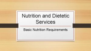 Nutrition and Dietetic Services Basic Nutrition Requirements Basic