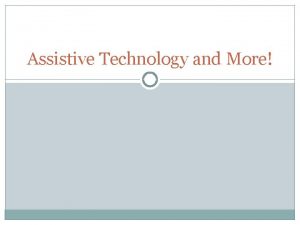 Assistive Technology and More What Assistive Technology Can