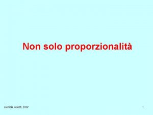 Non solo proporzionalit Daniela Valenti 2020 1 Mettiamo