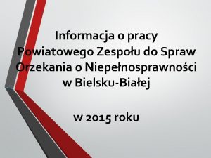 Informacja o pracy Powiatowego Zespou do Spraw Orzekania