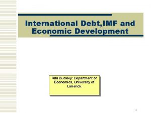 International Debt IMF and Economic Development Rita Buckley