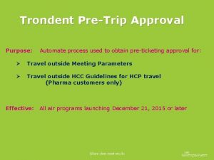 Trondent PreTrip Approval Purpose Automate process used to