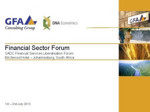 Financial Sector Forum SADC Financial Services Liberalisation Forum