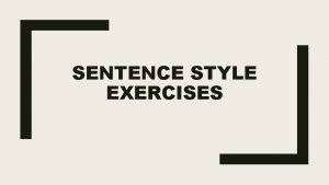 SENTENCE STYLE EXERCISES Antithesis Rewrite the following sentences