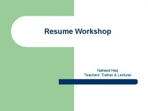 Resume Workshop Naheed Haq Teachers Trainer Lecturer What