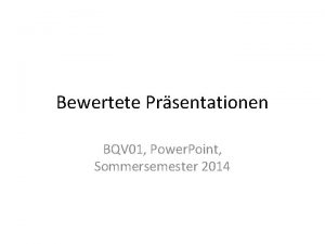 Bewertete Prsentationen BQV 01 Power Point Sommersemester 2014