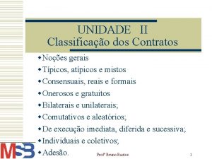 UNIDADE II Classificao dos Contratos w Noes gerais