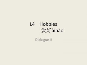 L 4 Hobbies iho Dialogue II Pinyin Exercise