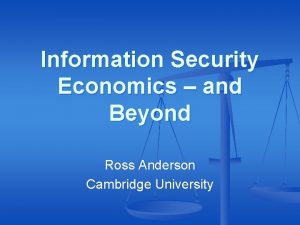 Information Security Economics and Beyond Ross Anderson Cambridge