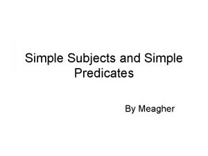 Simple Subjects and Simple Predicates By Meagher Simple