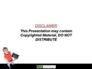 DISCLAIMER This Presentation may contain Copyrighted Material DO