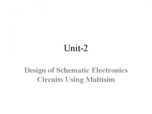 Unit2 Design of Schematic Electronics Circuits Using Multisim