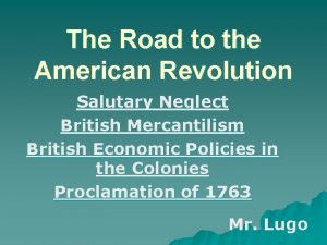 The Road to the American Revolution Salutary Neglect