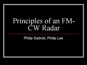 Principles of an FMCW Radar Philip Gabriel Philip
