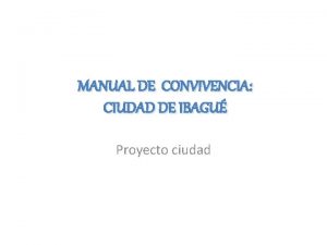 MANUAL DE CONVIVENCIA CIUDAD DE IBAGU Proyecto ciudad